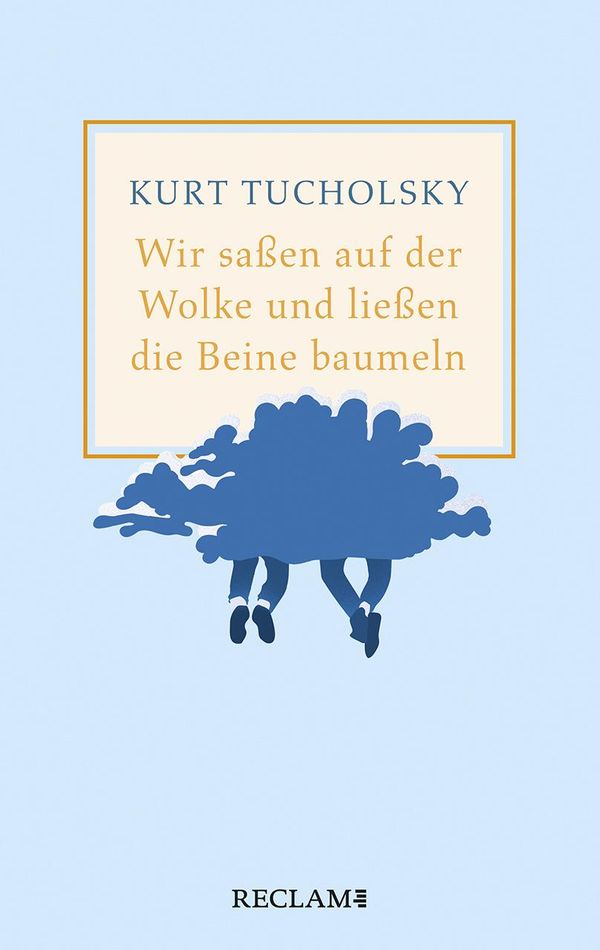 Wir saßen auf der Wolke und ließen die Beine baumeln - Kurt Tucholsky