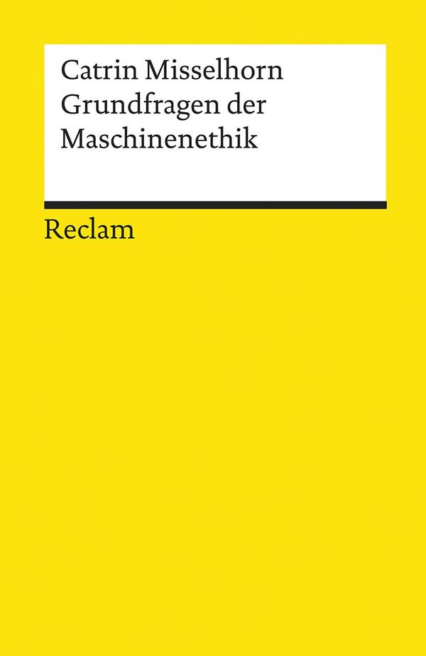 Grundfragen der Maschinenethik - Catrin Misselhorn (Buch)