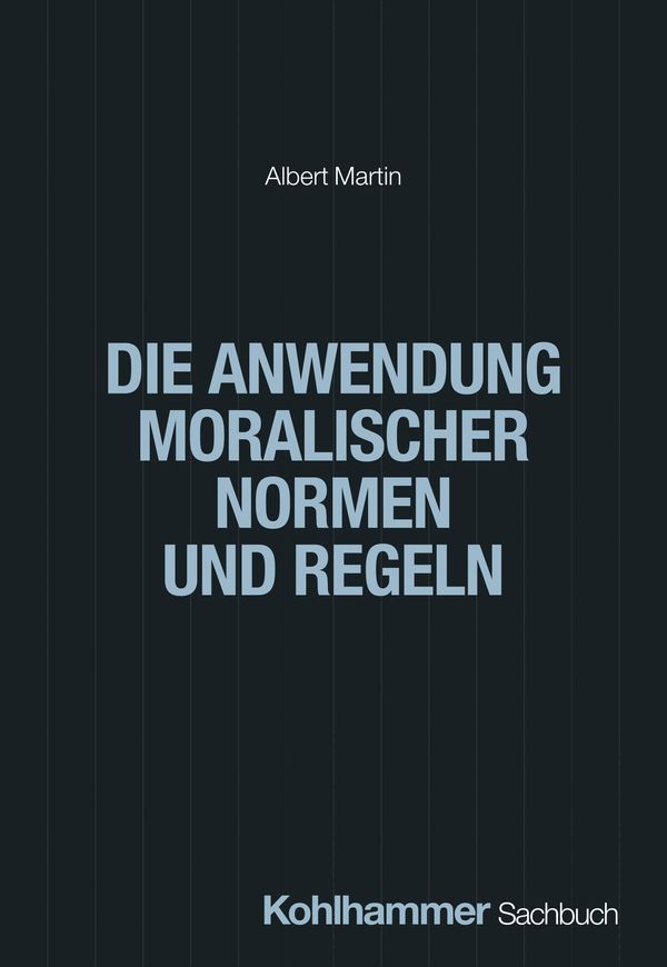 Die Anwendung moralischer Normen und Regeln - Albert Martin (Buch)