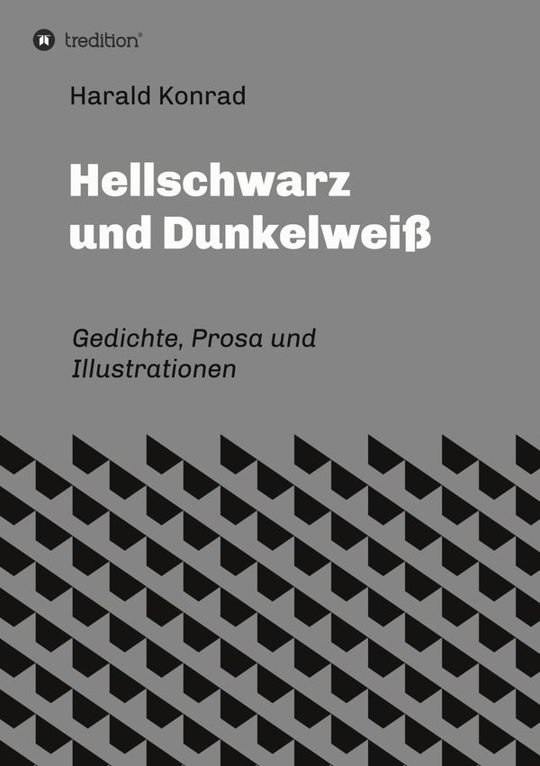 Hellschwarz und Dunkelweiß - Harald Konrad (Buch)