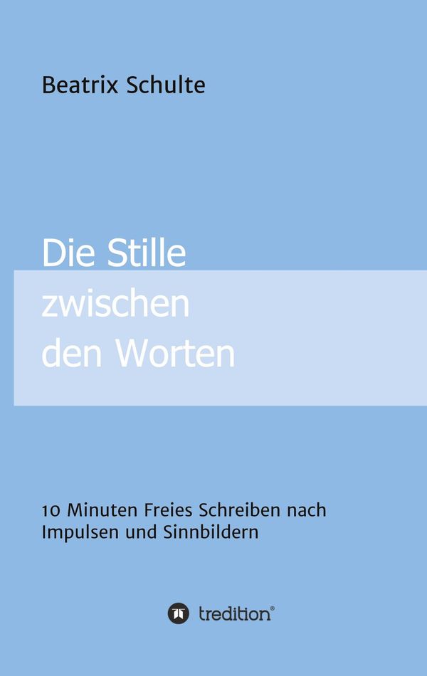 Die Stille zwischen den Worten - Beatrix Schulte (Buch)