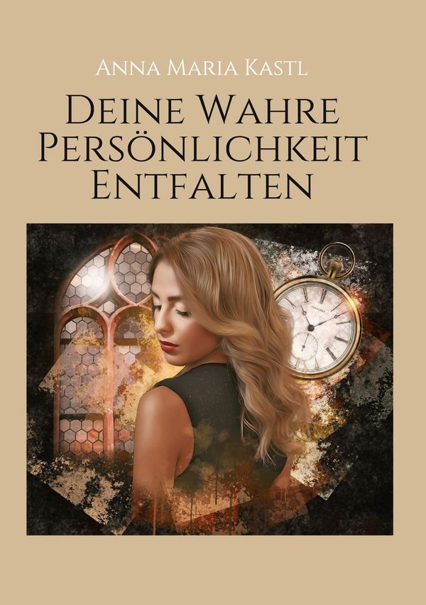 Deine wahre Persönlichkeit entfalten - Anna Maria Kastl (Buch)