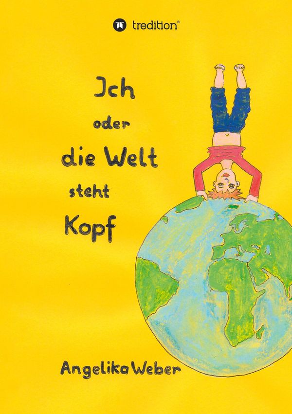 Ich oder die Welt steht Kopf - Angelika Weber (Buch)