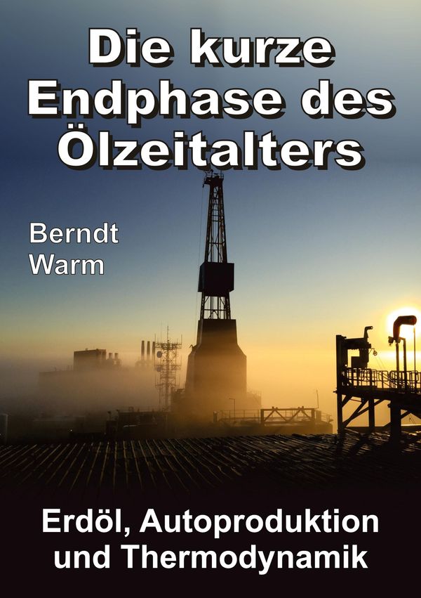 Die kurze Endphase des Ölzeitalters - Berndt Warm (Buch)