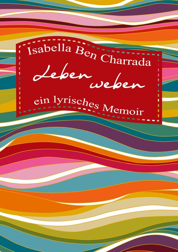 Leben weben - ein lyrisches Memoir - Isabella Ben Charrada (Buch)