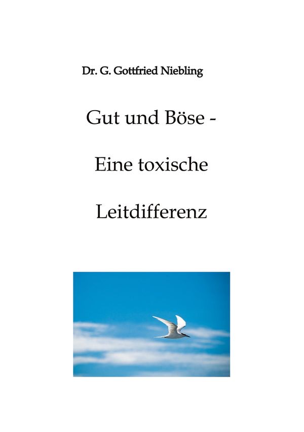 Gut und Böse - Eine toxische Leitdifferenz - G. Gottfried Niebling