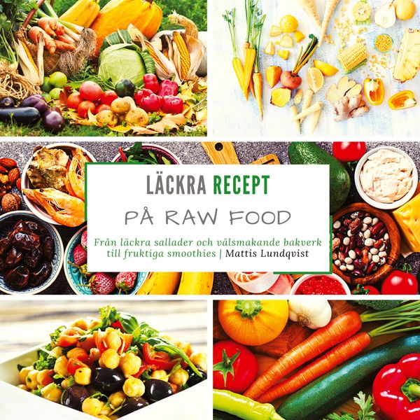 Läckra recept på raw food - Mattis Lundqvist (Buch)