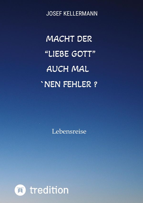 Macht der "liebe Gott" auch mal nen Fehler - Josef Kellermann (Buch)