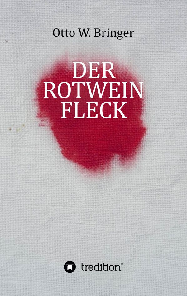 Der Rotweinfleck - Otto W. Bringer (Buch)