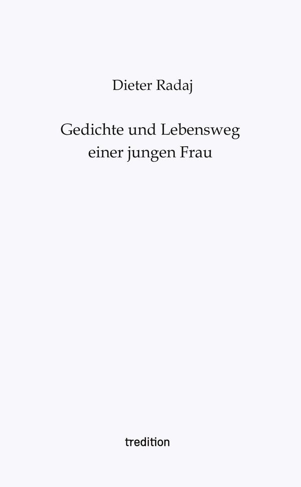Gedichte und Lebensweg einer jungen Frau - Dieter Radaj (Buch)
