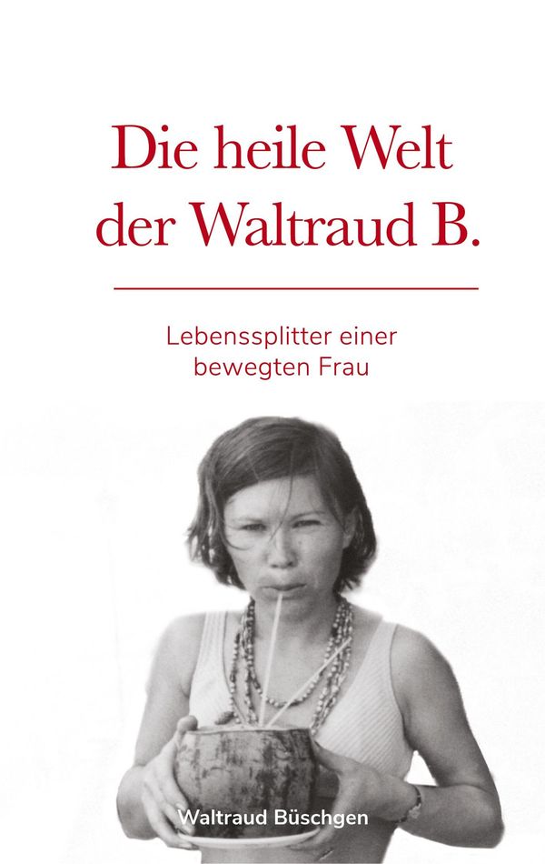 Die heile Welt der Waltraud B. - Silwen Randebrock DeineBiografie