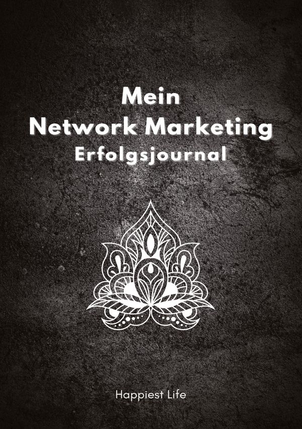 Network Marketing Erfolgsjournal: Mein Weg zum Erfolg - Happiest Life