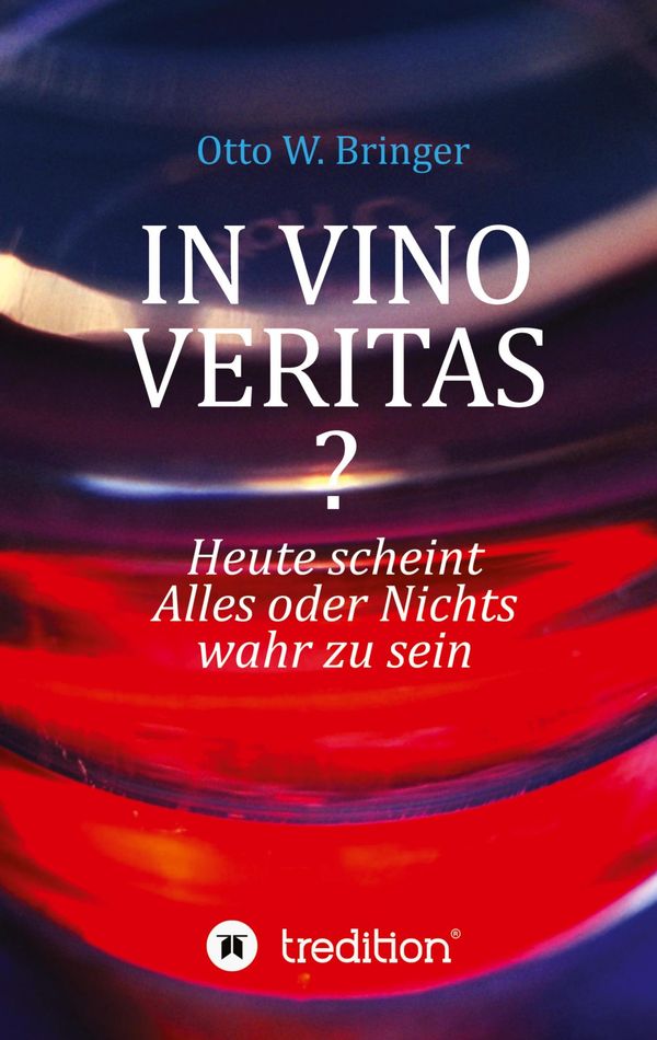 In Vino Veritas? - Otto W. Bringer (Buch)