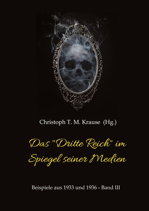 Das "Dritte Reich" im Spiegel seiner Medien - Christoph T. M. Krause