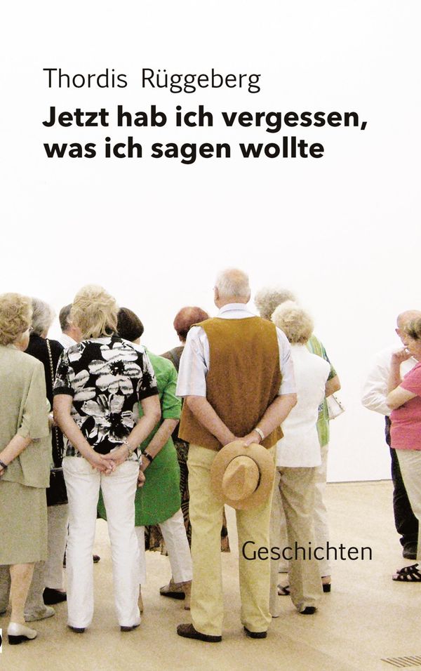 Jetzt hab ich vergessen, was ich sagen wollte - Thordis Rüggeberg