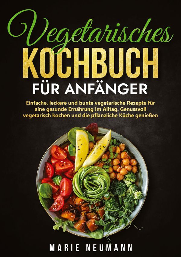 Vegetarisches Kochbuch für Anfänger - Marie Neumann (Buch)