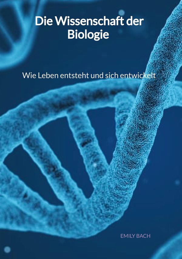 Die Wissenschaft der Biologie - Wie Leben entsteht und sich entwick...