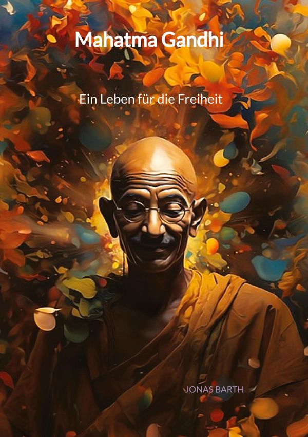 Mahatma Gandhi - Ein Leben für die Freiheit - Jonas Barth (Buch)