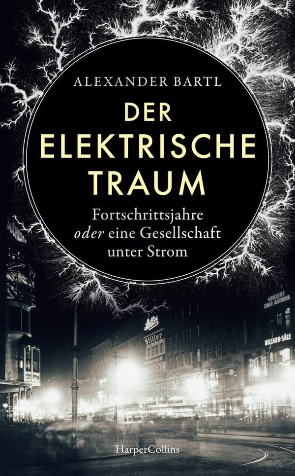 Der elektrische Traum. Fortschrittsjahre oder eine Gesellschaft unt...