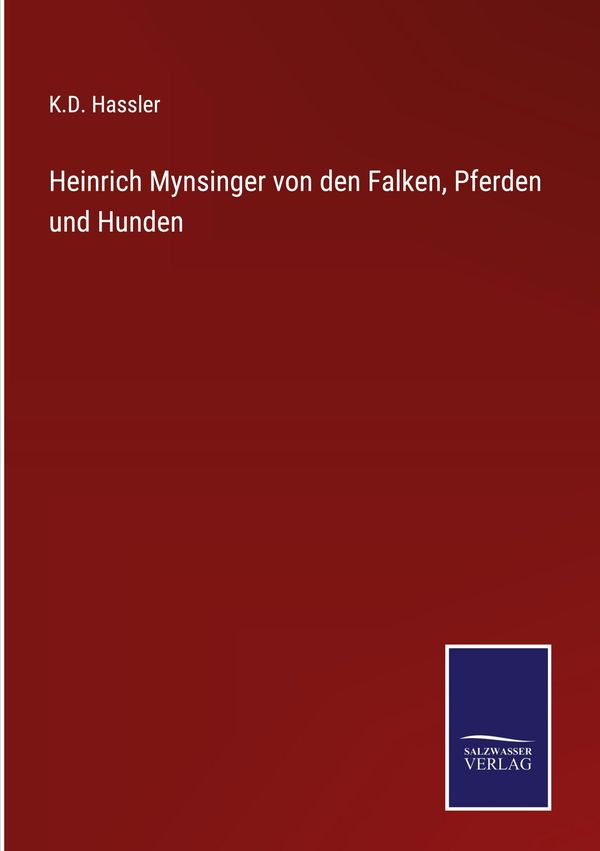Heinrich Mynsinger von den Falken, Pferden und Hunden - K. D. Hassler