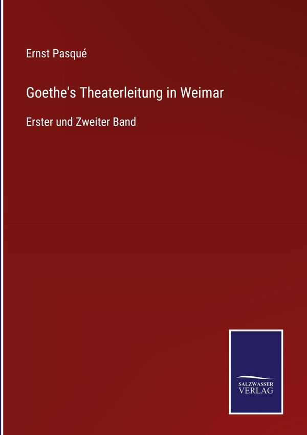 Goethes Theaterleitung in Weimar - Ernst Pasqué (Buch)