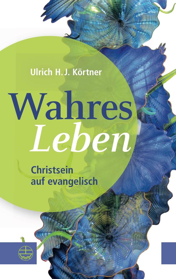 Wahres Leben - Ulrich H. J. Körtner (Buch)