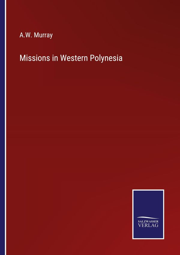Missions in Western Polynesia - A. W. Murray (Buch)