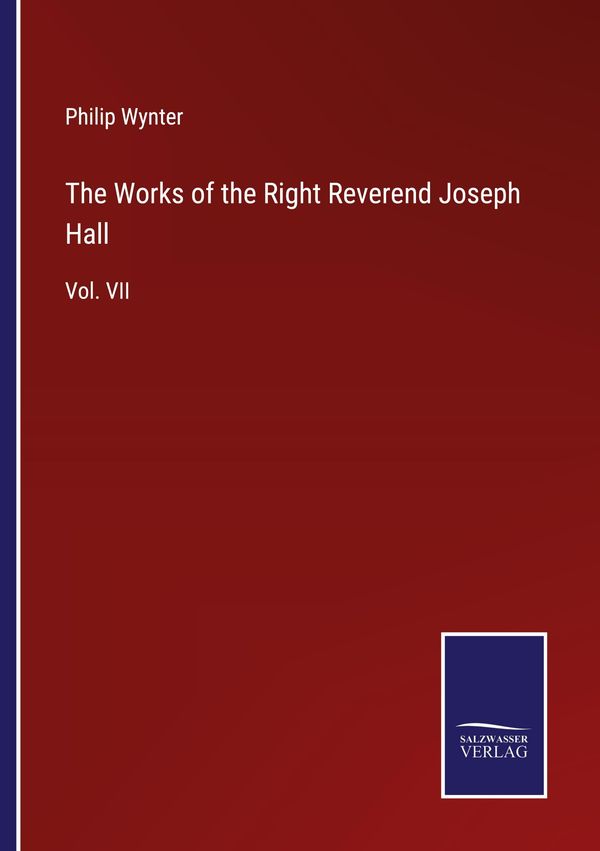 The Works of the Right Reverend Joseph Hall - Philip Wynter (Buch)