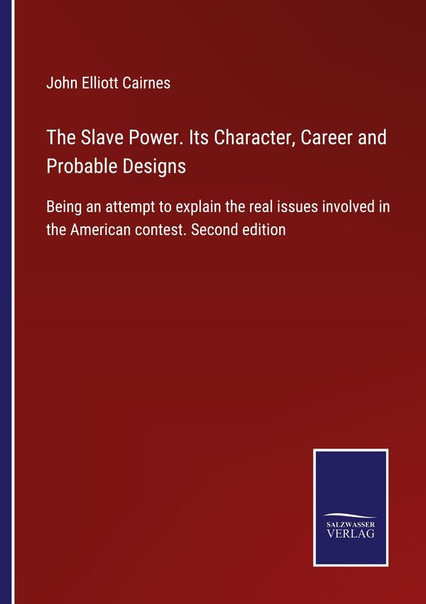 The Slave Power. Its Character, Career and Probable Designs (Buch)
