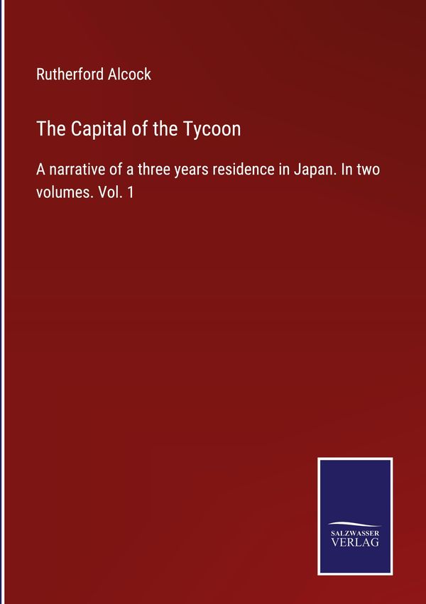The Capital of the Tycoon - Rutherford Alcock (Buch)