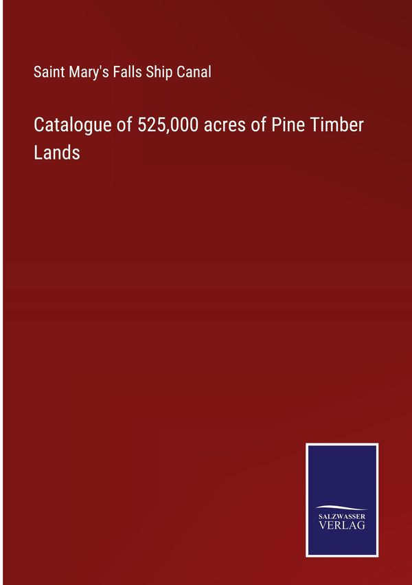 Catalogue of 525,000 acres of Pine Timber Lands (Buch)