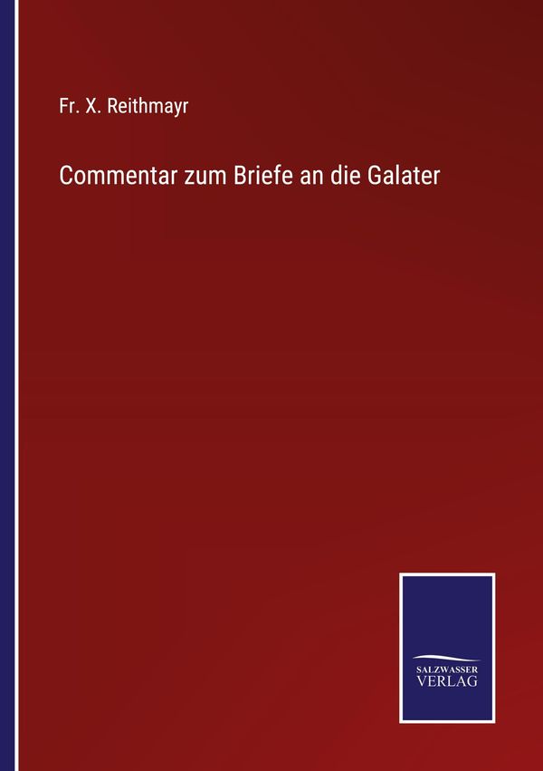 Commentar zum Briefe an die Galater - Fr. X. Reithmayr (Buch)