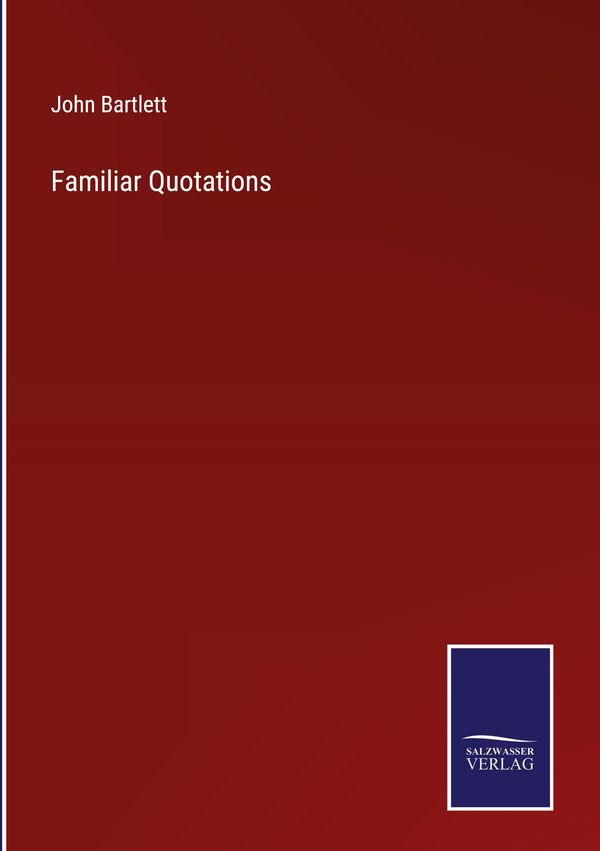 Familiar Quotations - John Bartlett (Buch)