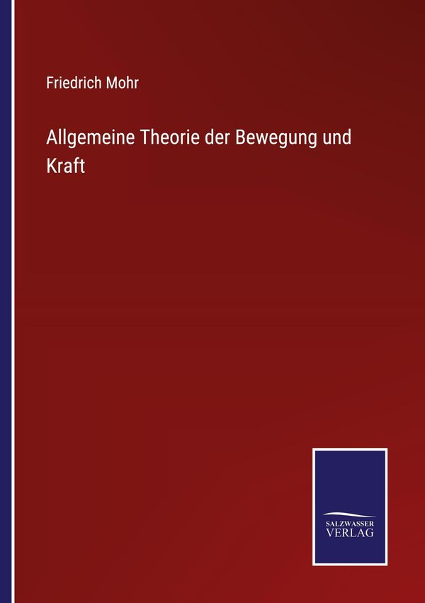 Allgemeine Theorie der Bewegung und Kraft - Friedrich Mohr (Buch)