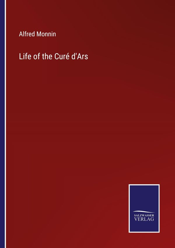 Life of the Curé dArs - Alfred Monnin (Buch)