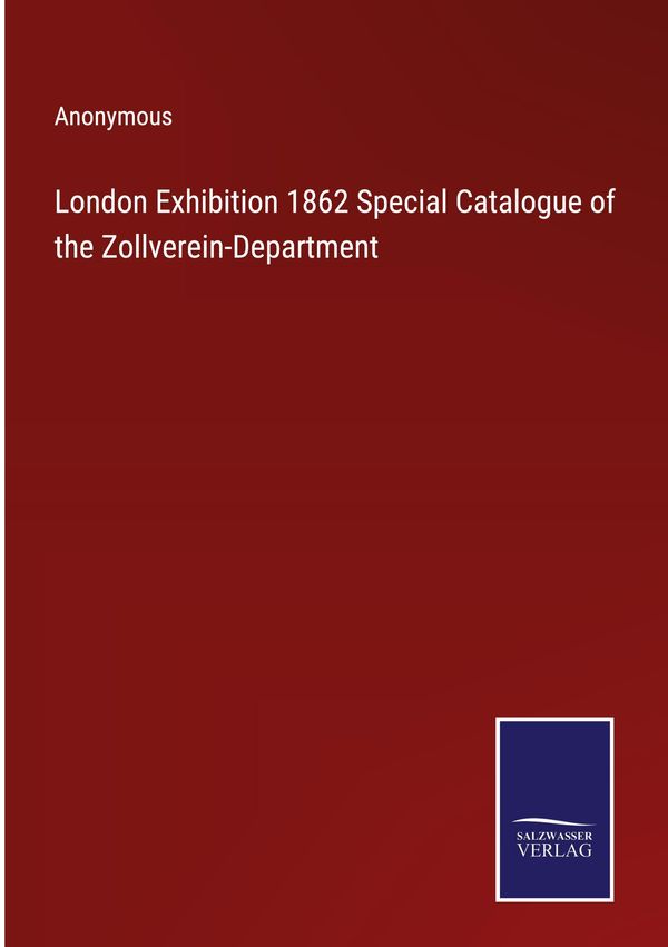 London Exhibition 1862 Special Catalogue of the Zollverein-Departme...