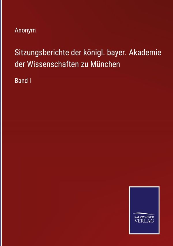 Sitzungsberichte der königl. bayer. Akademie der Wissenschaften zu ...
