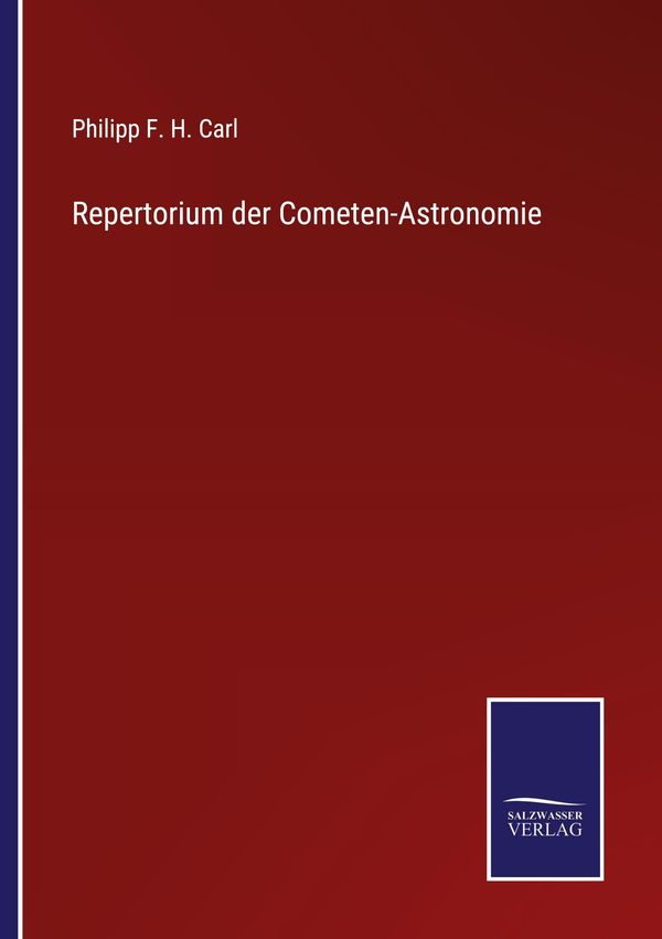 Repertorium der Cometen-Astronomie - Philipp F. H. Carl (Buch)