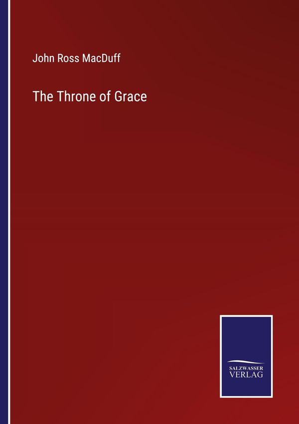 The Throne of Grace - John Ross Macduff (Buch)