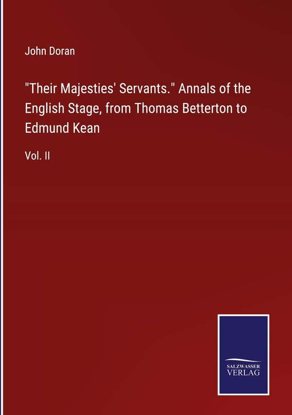 "Their Majesties Servants." Annals of the English Stage, from Thom...