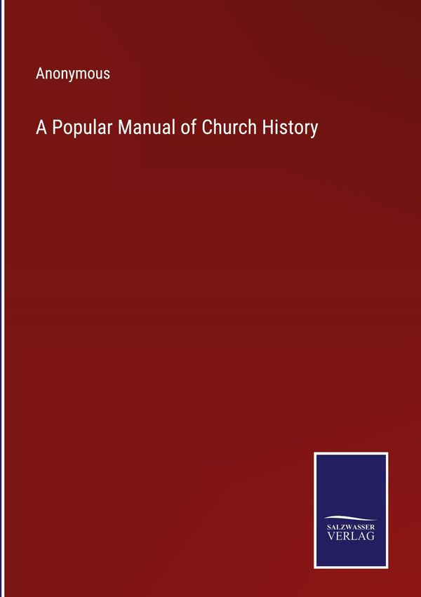 A Popular Manual of Church History - Anonymous (Buch)