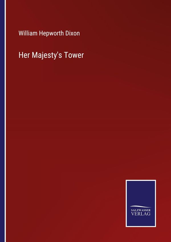 Her Majestys Tower - William Hepworth Dixon (Buch)
