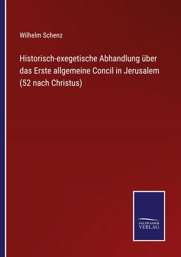 Historisch-exegetische Abhandlung über das Erste allgemeine Concil ...