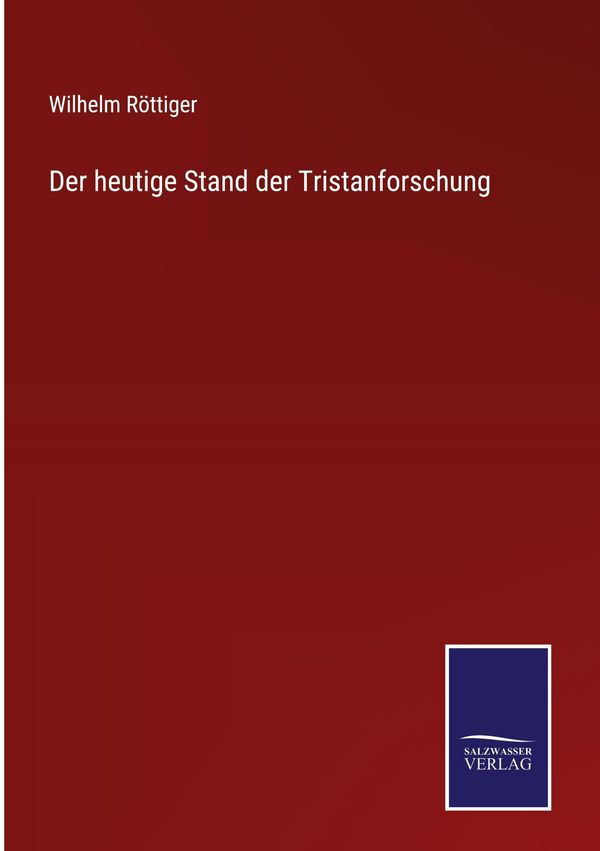 Der heutige Stand der Tristanforschung - Wilhelm Röttiger (Buch)