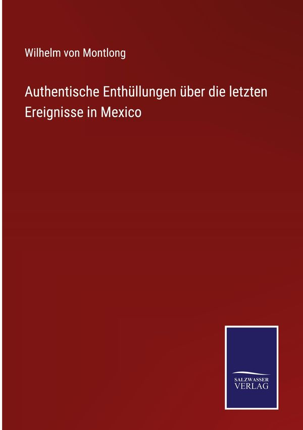 Authentische Enthüllungen über die letzten Ereignisse in Mexico (Buch)