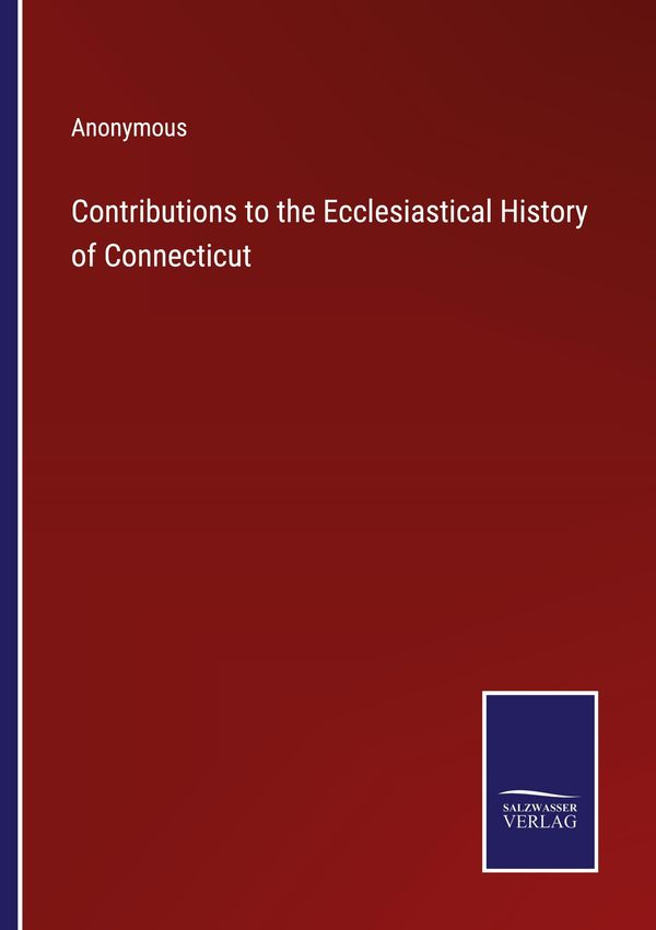 Contributions to the Ecclesiastical History of Connecticut - Anonymous