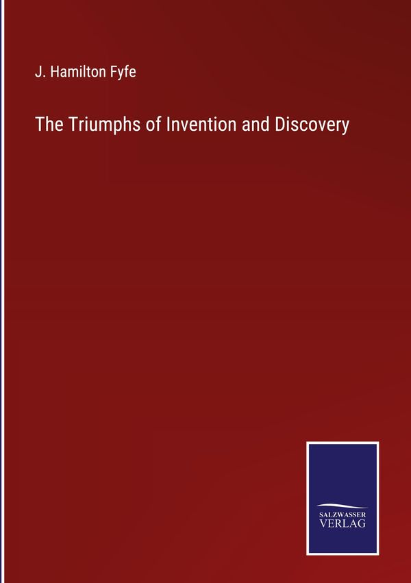 The Triumphs of Invention and Discovery - J. Hamilton Fyfe (Buch)