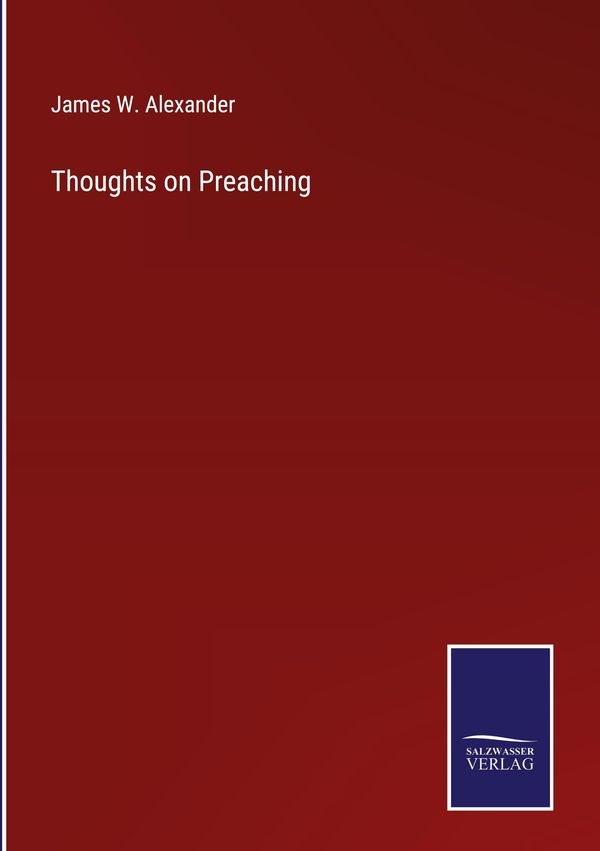 Thoughts on Preaching - James W. Alexander (Buch)