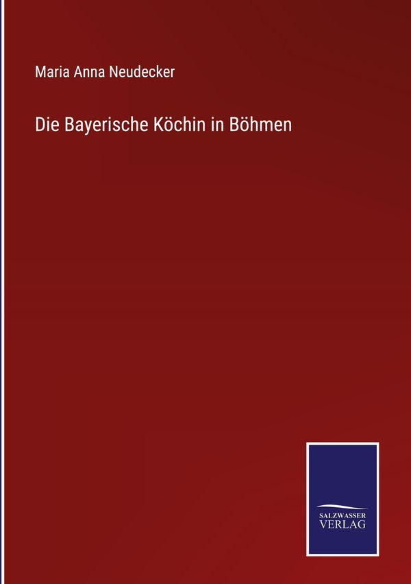 Die Bayerische Köchin in Böhmen - Maria Anna Neudecker (Buch)