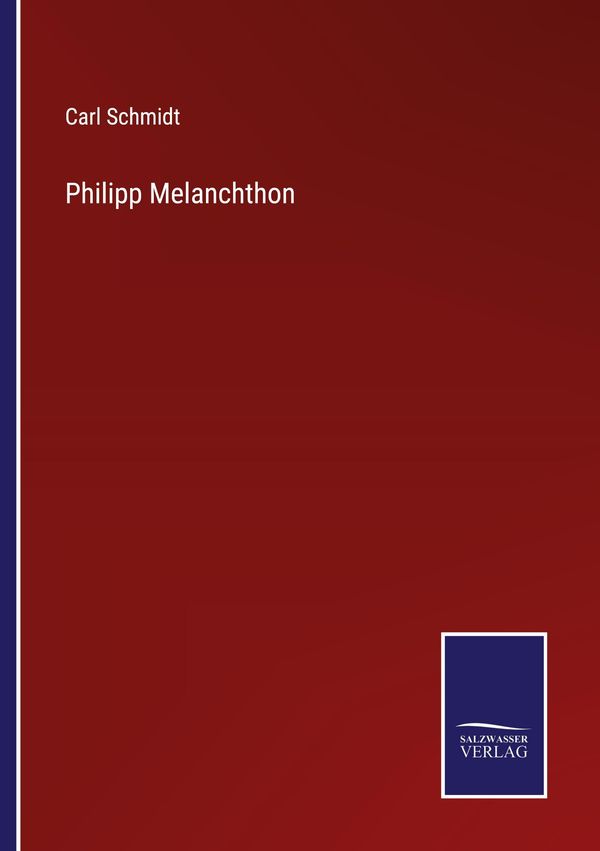 Philipp Melanchthon - Carl Schmidt (Buch)